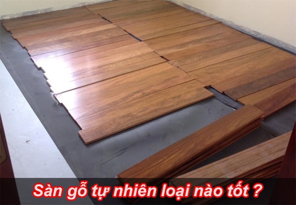 Sàn gỗ tự nhiên loại nào tốt